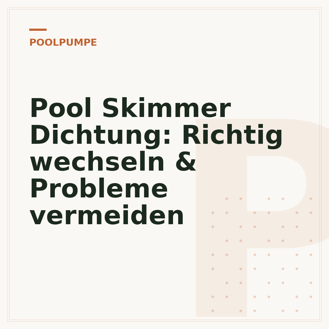 Pool Skimmer Dichtung: Richtig wechseln & Probleme vermeiden