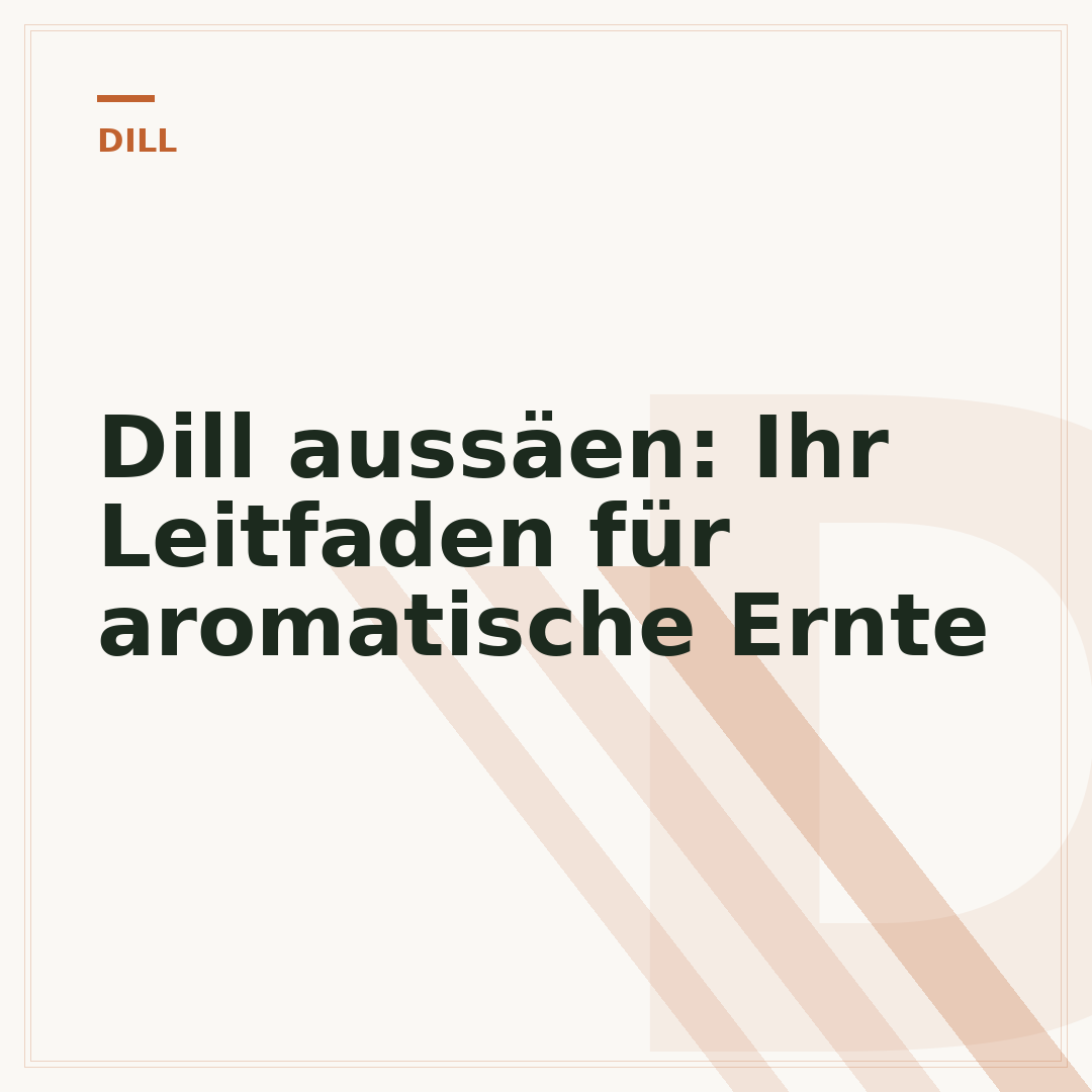 Dill aussäen: Ihr Leitfaden für aromatische Ernte