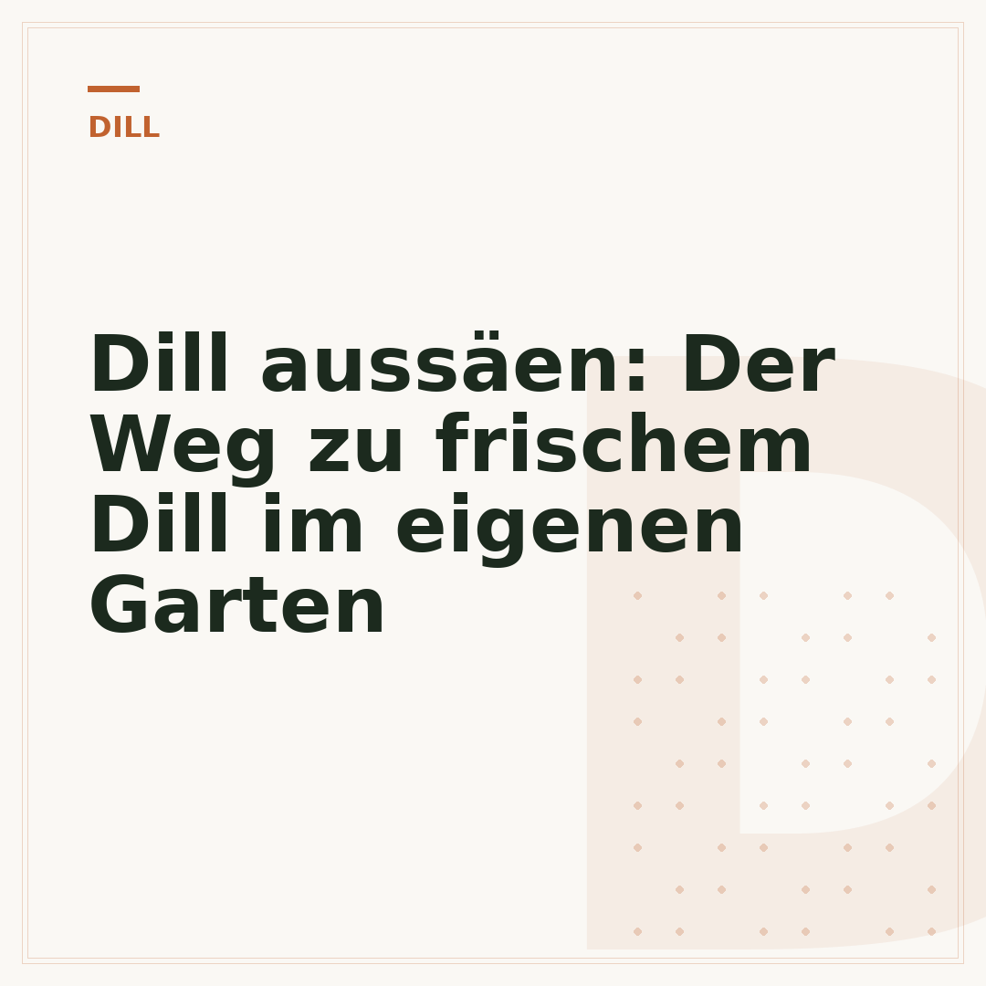 Dill aussäen: Der Weg zu frischem Dill im eigenen Garten