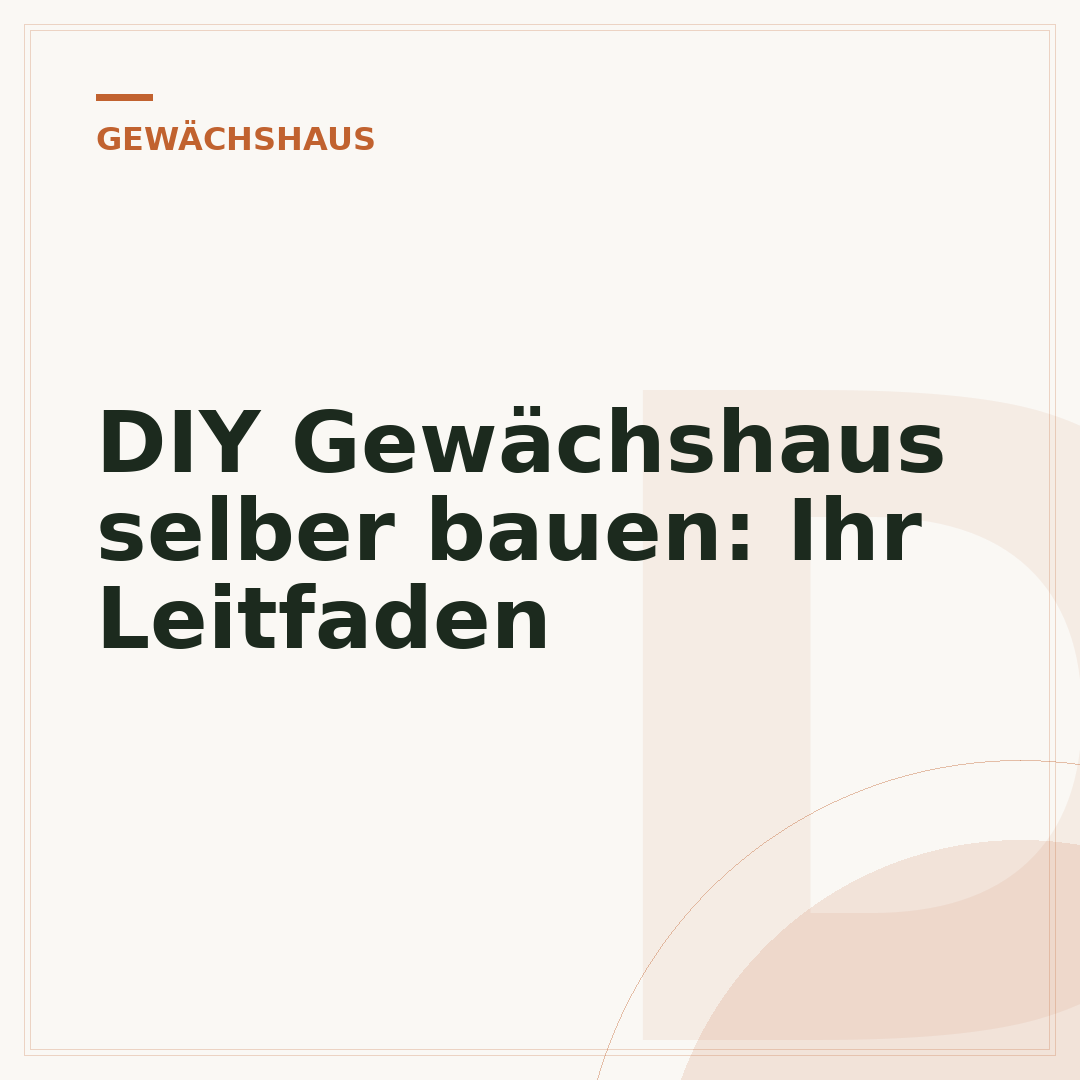 DIY Gewächshaus selber bauen: Ihr Leitfaden