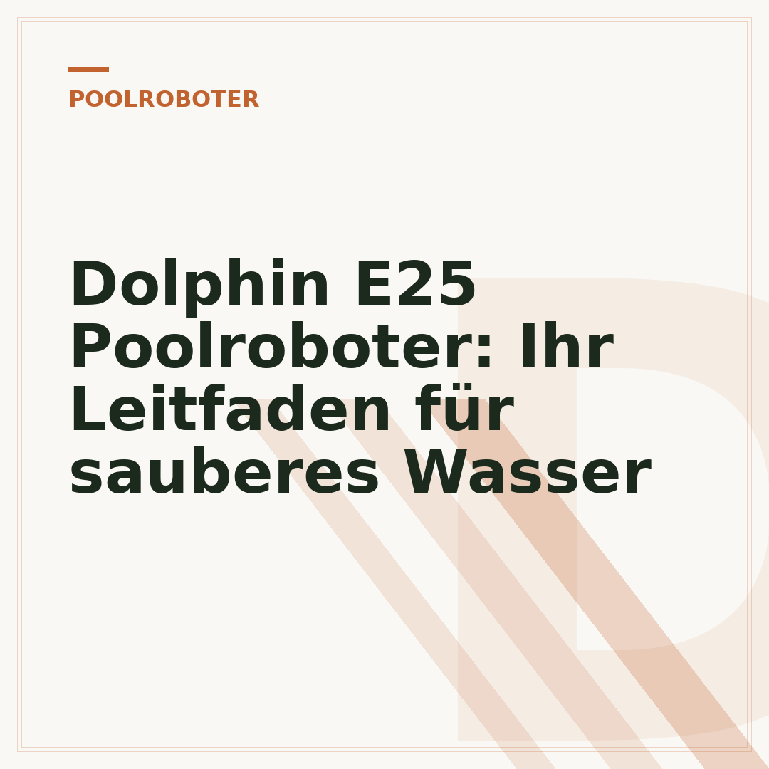 Dolphin E25 Poolroboter: Ihr Leitfaden für sauberes Wasser