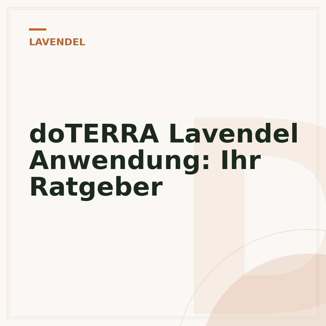 doTERRA Lavendel Anwendung: Ihr Ratgeber