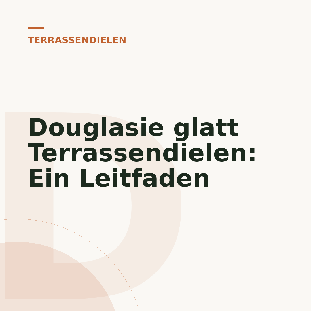 Douglasie glatt Terrassendielen: Ein Leitfaden