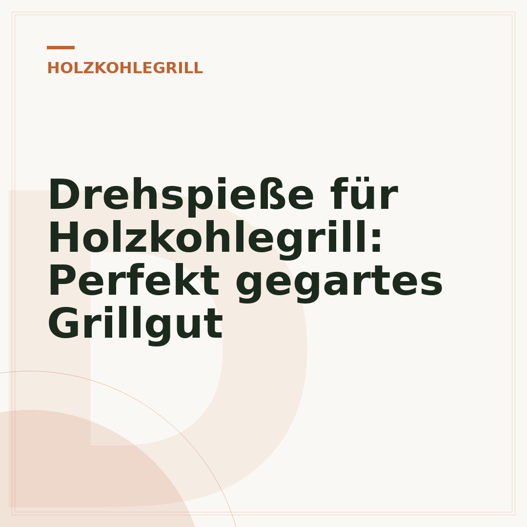 Drehspieße für Holzkohlegrill: Perfekt gegartes Grillgut