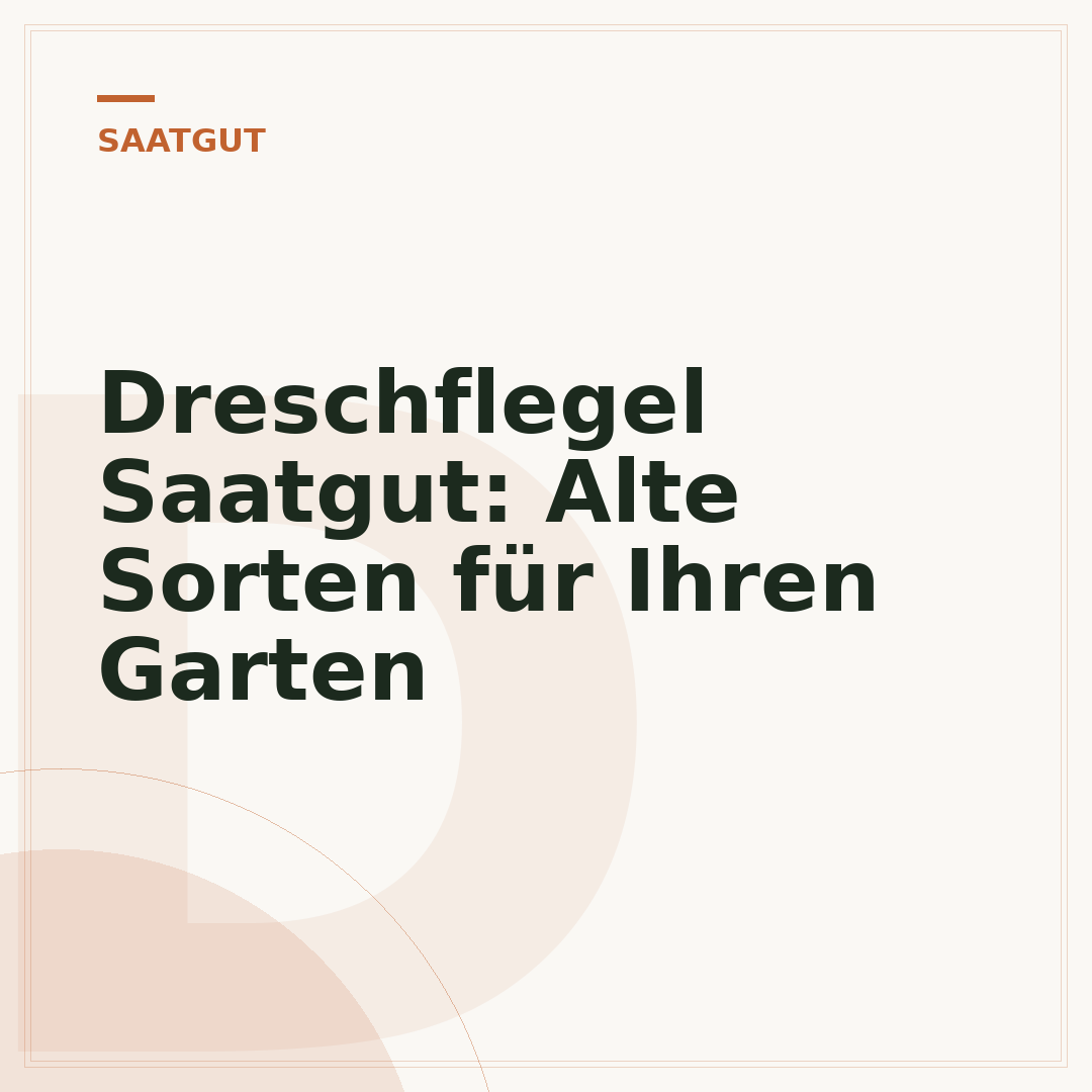 Dreschflegel Saatgut: Alte Sorten für Ihren Garten