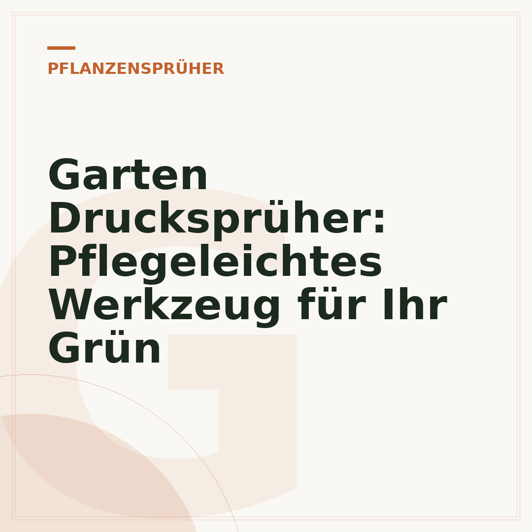 Garten Drucksprüher: Pflegeleichtes Werkzeug für Ihr Grün