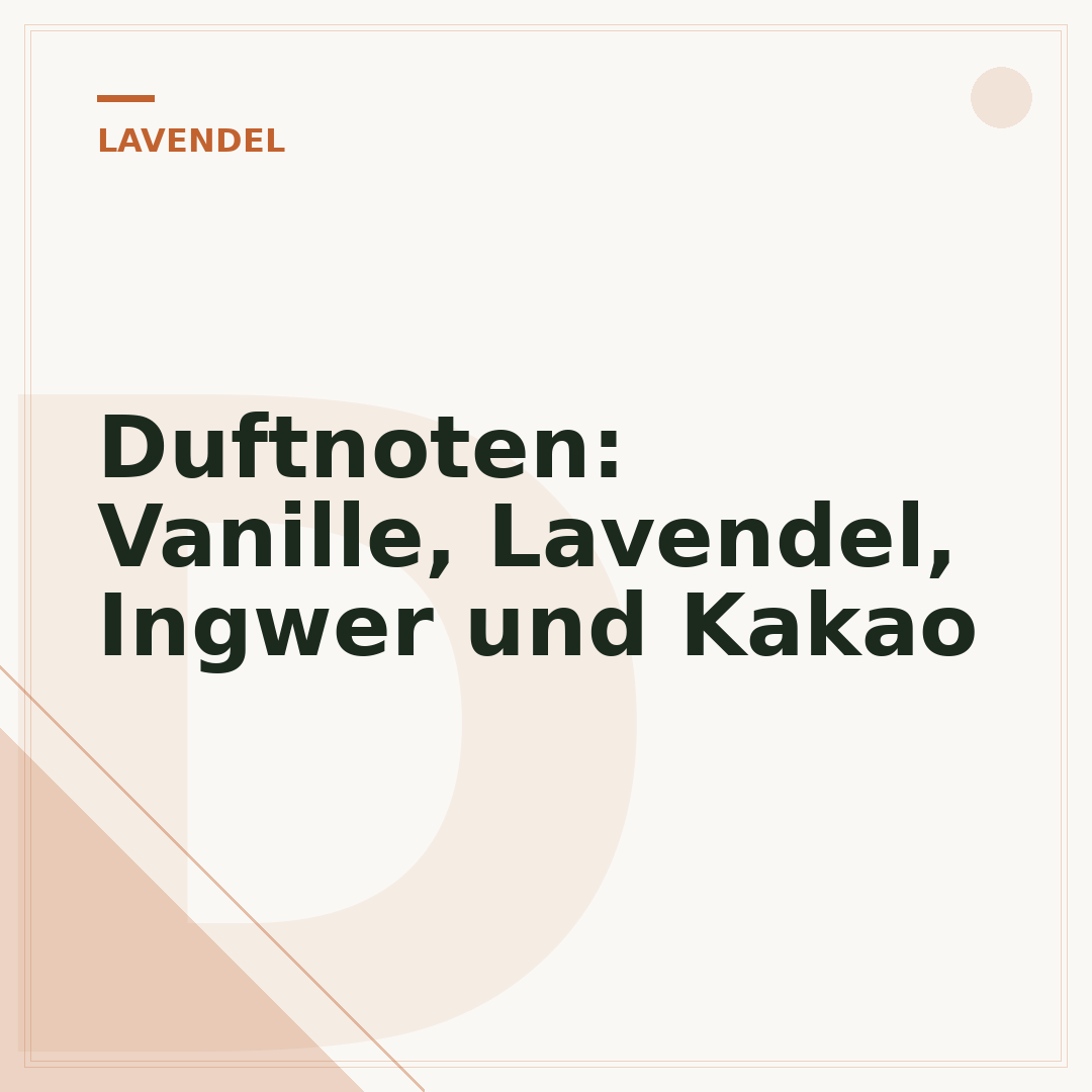 Duftnoten: Vanille, Lavendel, Ingwer und Kakao