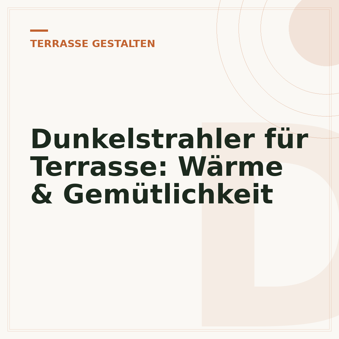 Dunkelstrahler für Terrasse: Wärme & Gemütlichkeit