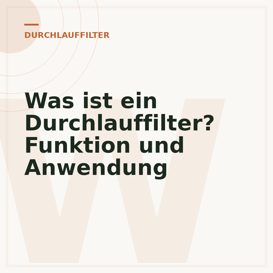 Was ist ein Durchlauffilter? Funktion und Anwendung