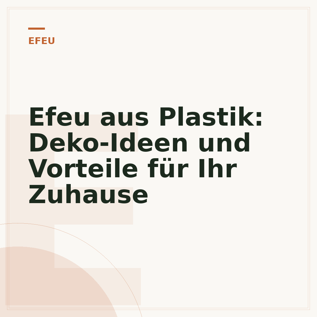 Efeu aus Plastik: Deko-Ideen und Vorteile für Ihr Zuhause