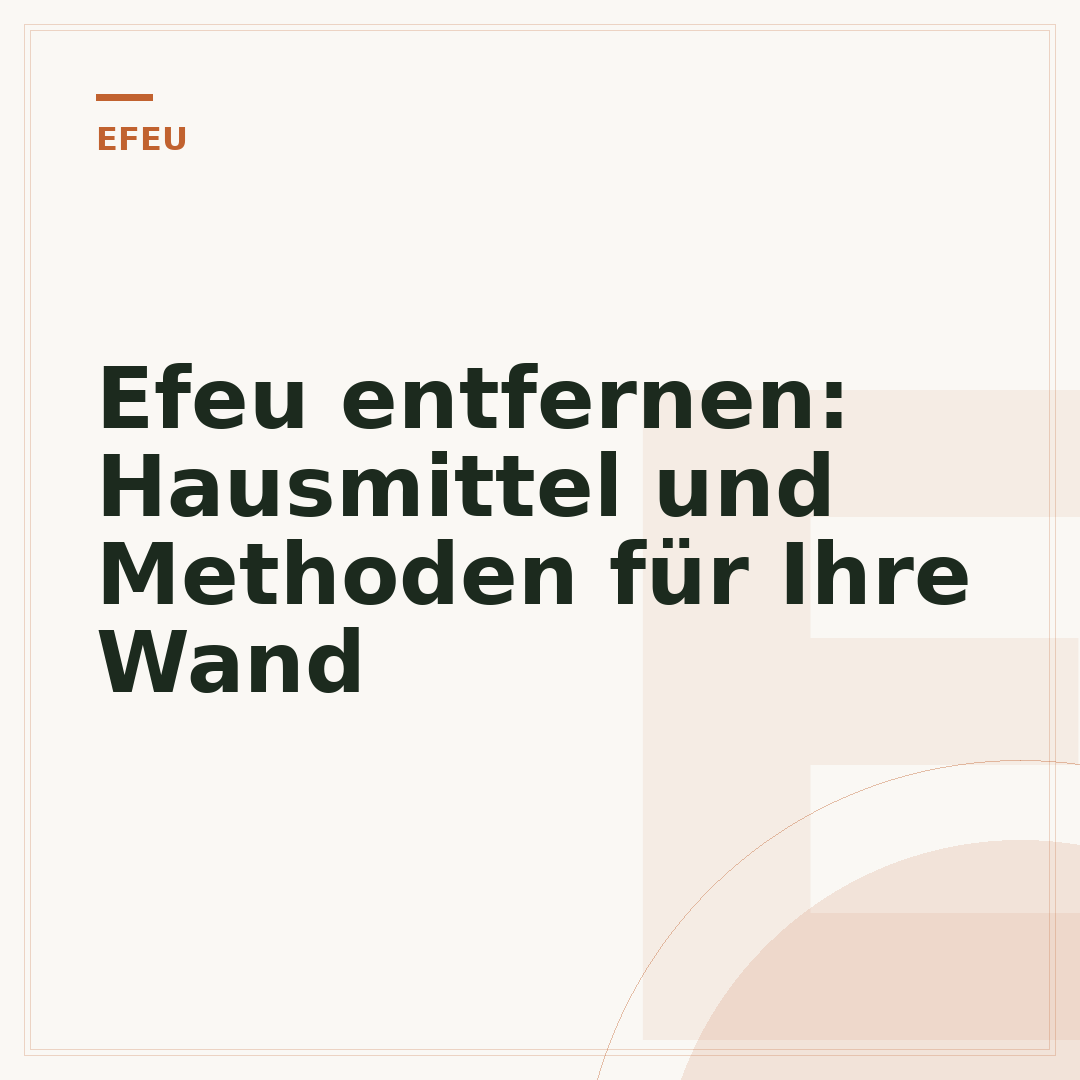 Efeu entfernen: Hausmittel und Methoden für Ihre Wand