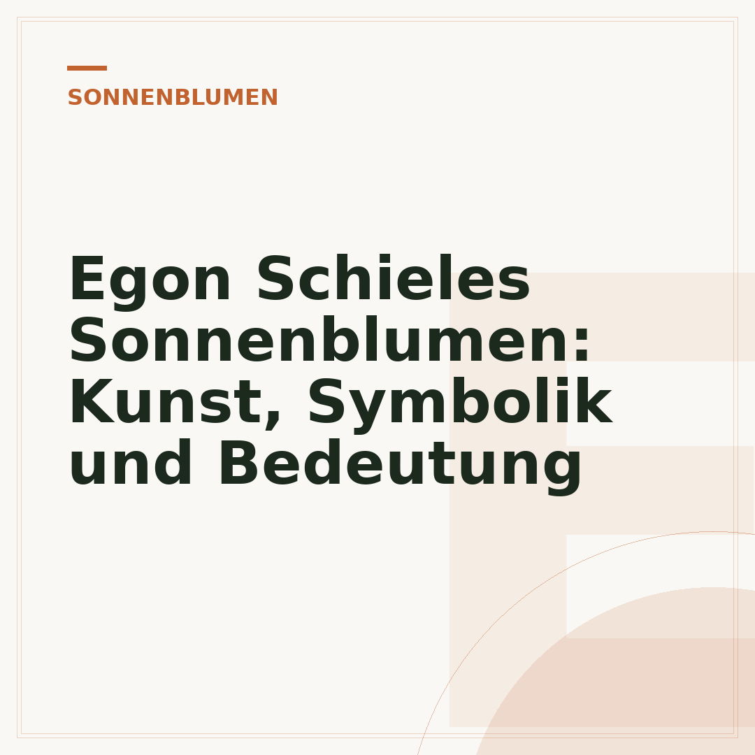 Egon Schieles Sonnenblumen: Kunst, Symbolik und Bedeutung