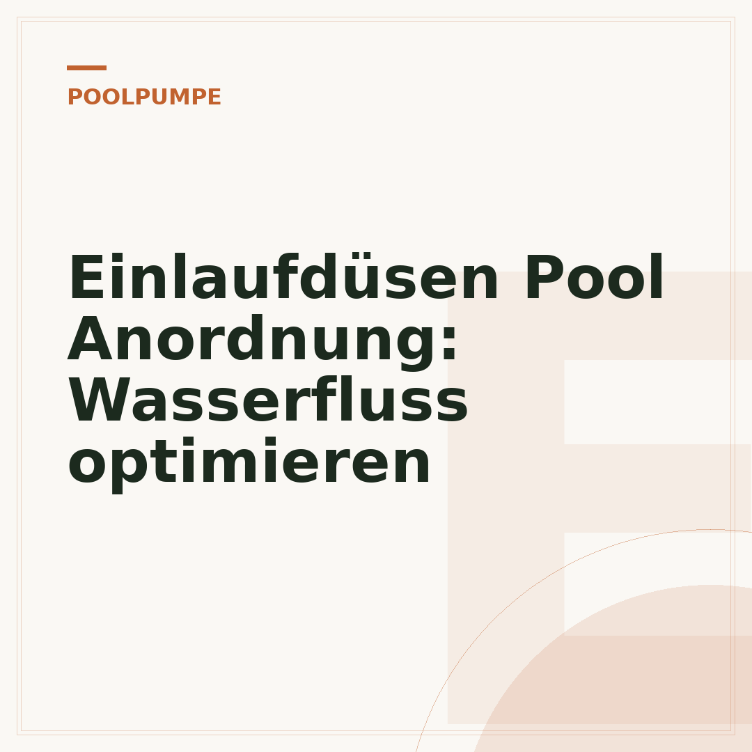 Einlaufdüsen Pool Anordnung: Wasserfluss optimieren