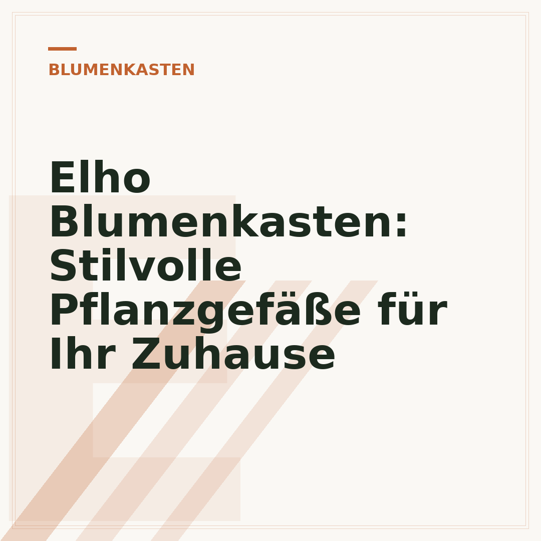 Elho Blumenkasten: Stilvolle Pflanzgefäße für Ihr Zuhause