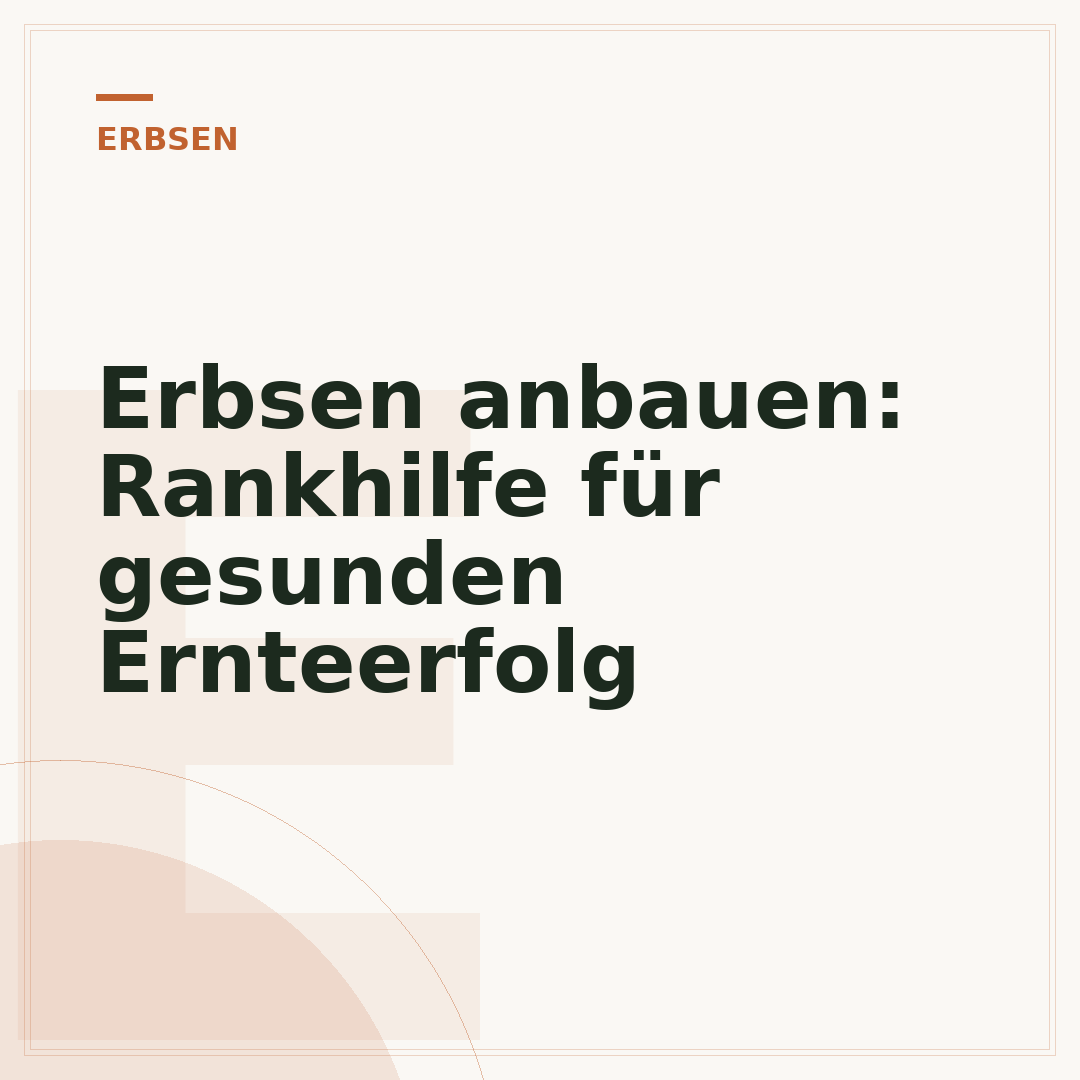 Erbsen anbauen: Rankhilfe für gesunden Ernteerfolg