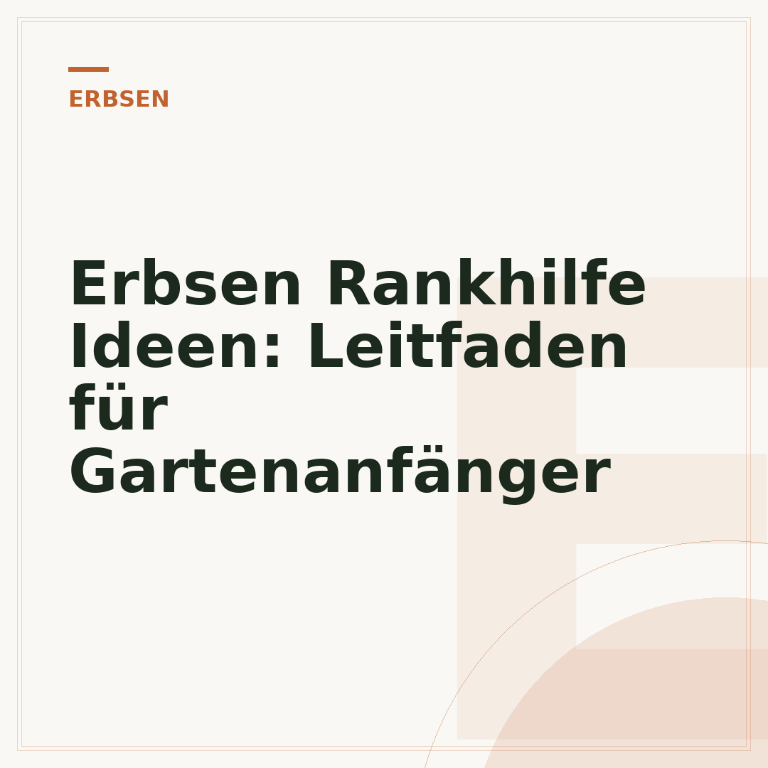 Erbsen Rankhilfe Ideen: Leitfaden für Gartenanfänger