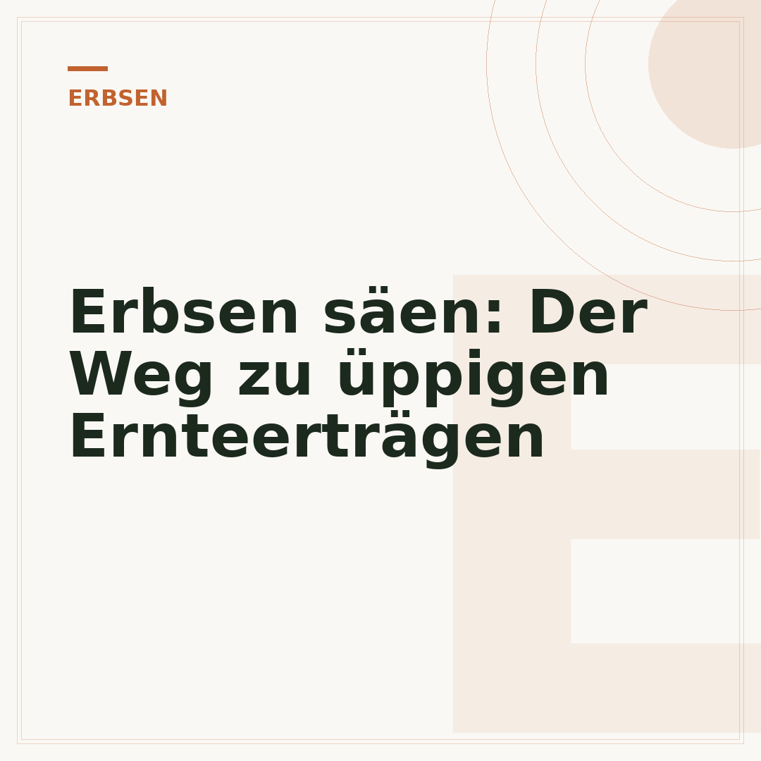 Erbsen säen: Der Weg zu üppigen Ernteerträgen
