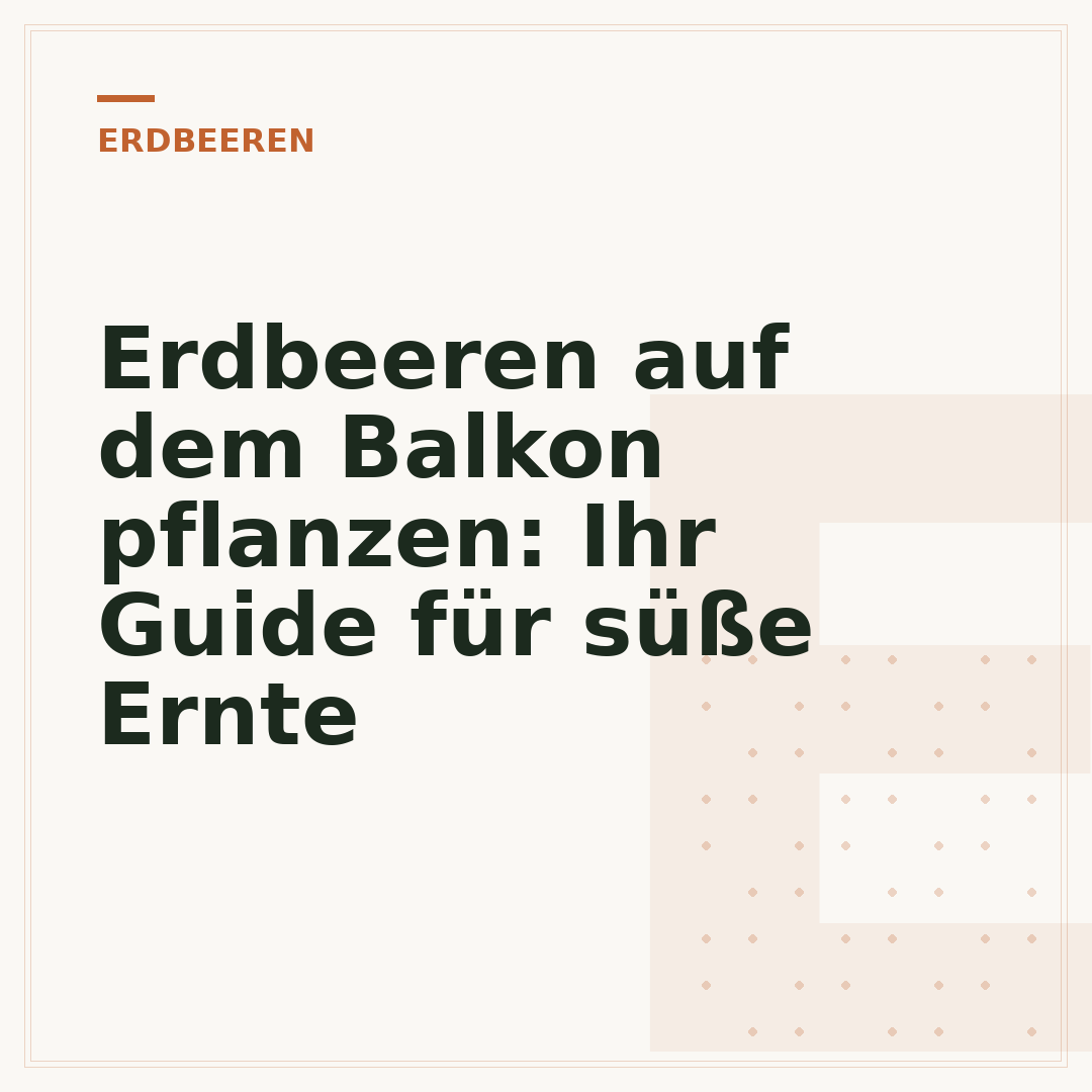 Erdbeeren auf dem Balkon pflanzen: Ihr Guide für süße Ernte