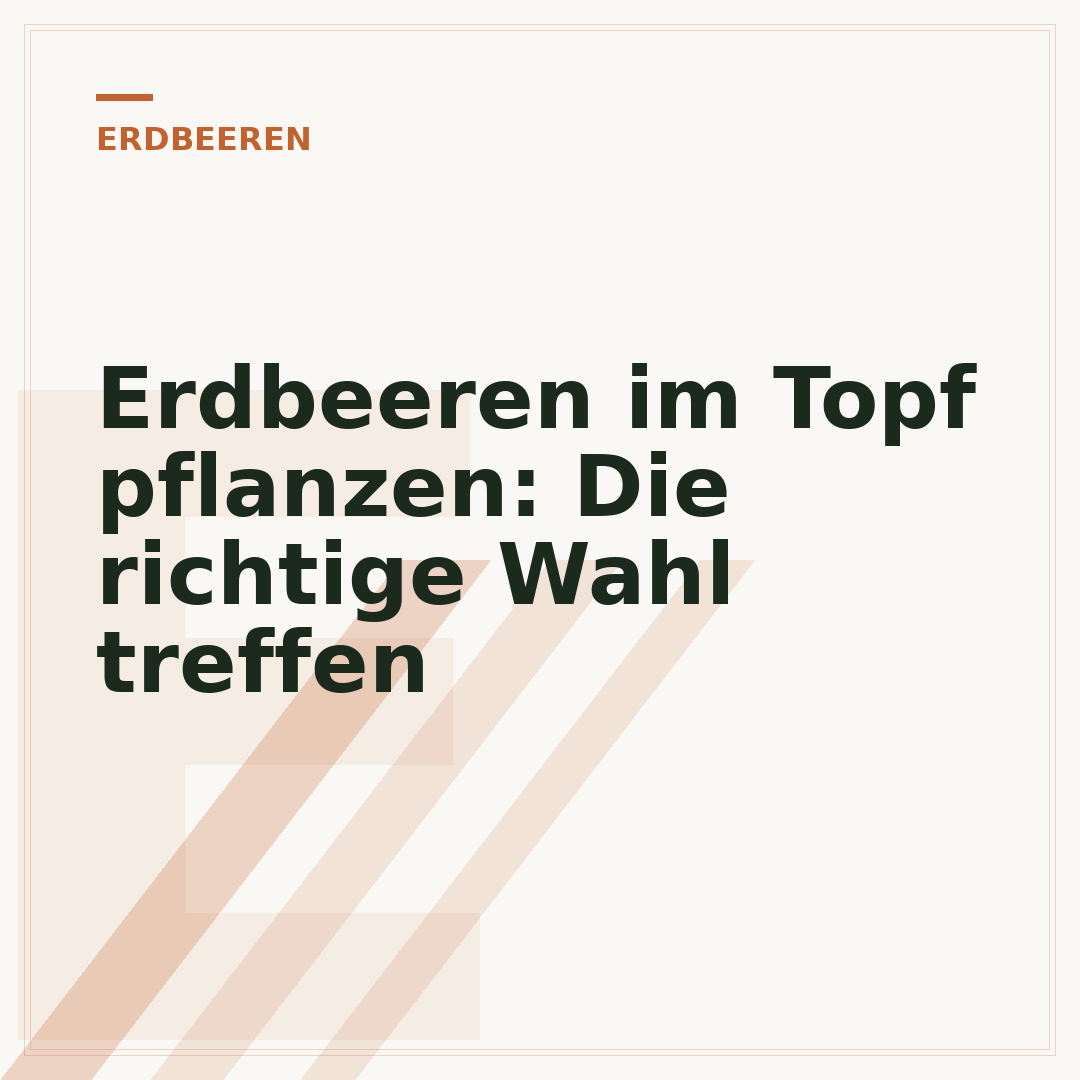 Erdbeeren im Topf pflanzen: Die richtige Wahl treffen