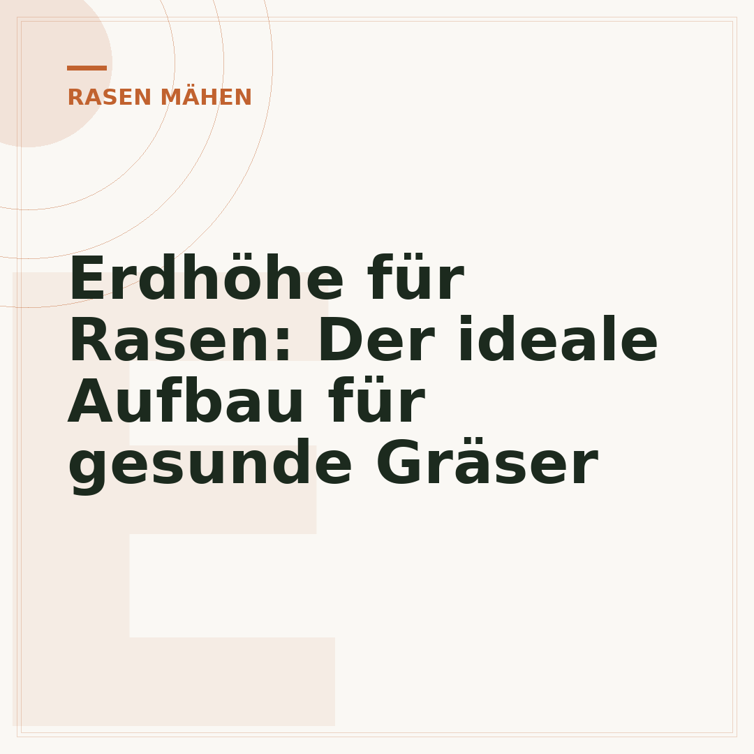 Erdhöhe für Rasen: Der ideale Aufbau für gesunde Gräser