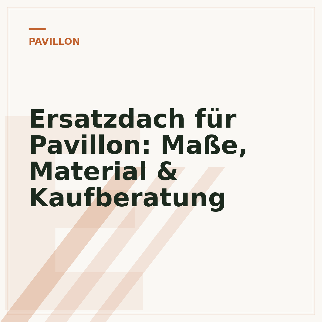Ersatzdach für Pavillon: Maße, Material & Kaufberatung