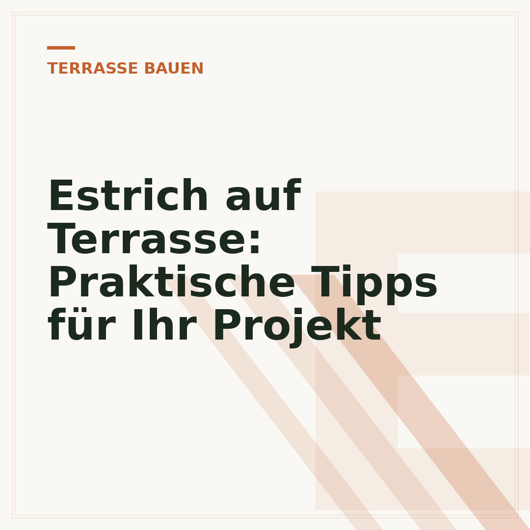 Estrich auf Terrasse: Praktische Tipps für Ihr Projekt