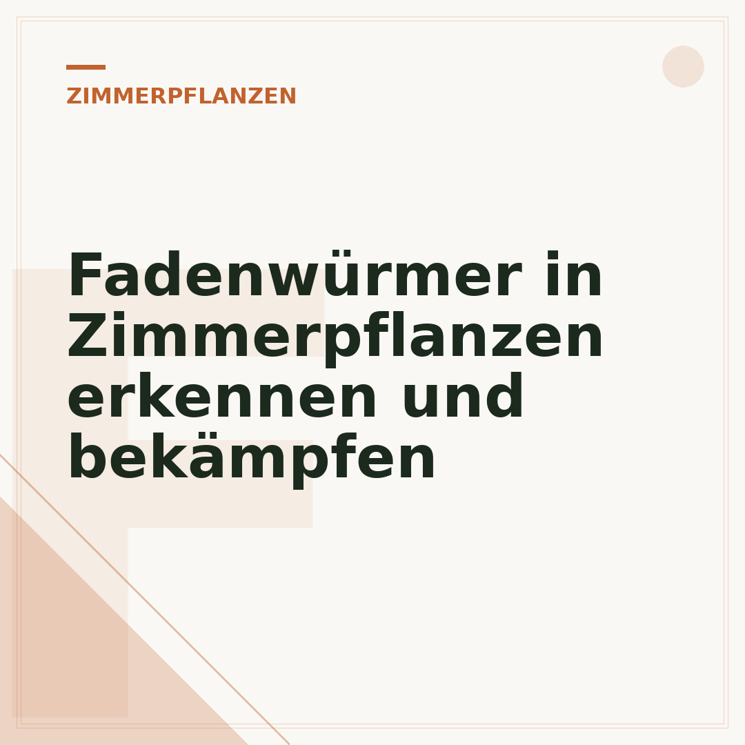 Fadenwürmer in Zimmerpflanzen erkennen und bekämpfen