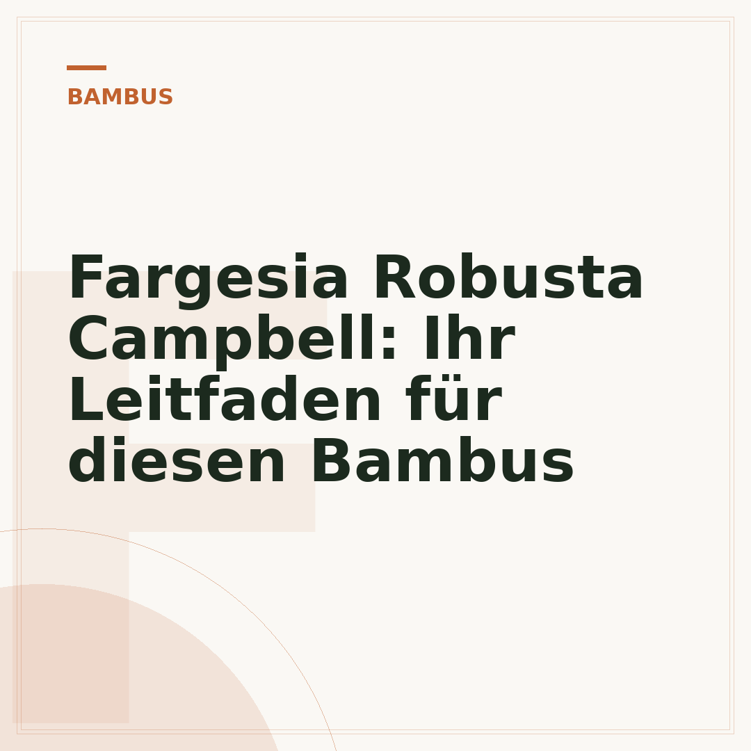Fargesia Robusta Campbell: Ihr Leitfaden für diesen Bambus