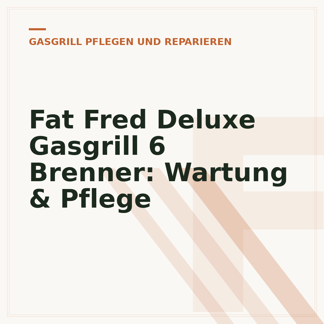 Fat Fred Deluxe Gasgrill 6 Brenner: Wartung & Pflege