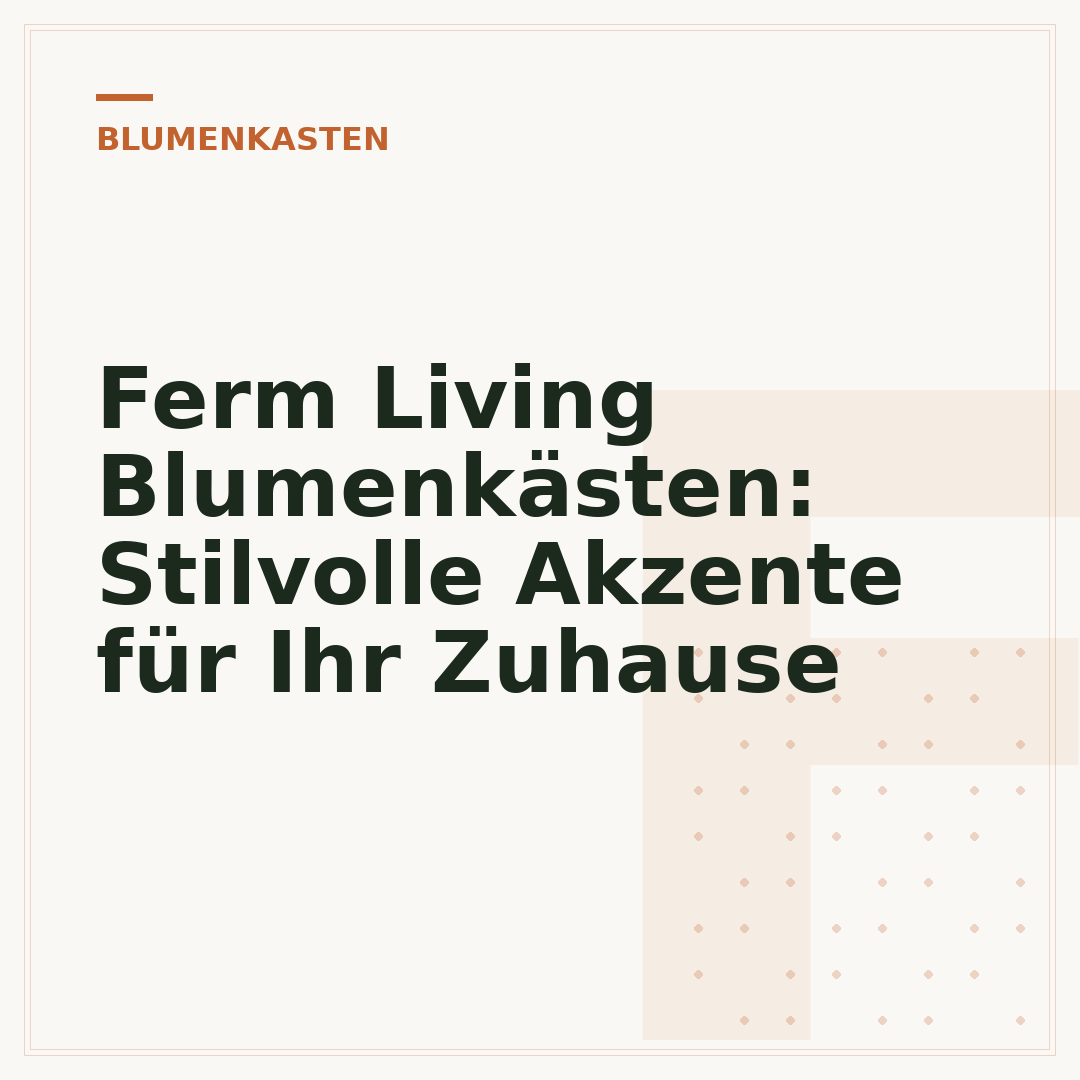 Ferm Living Blumenkästen: Stilvolle Akzente für Ihr Zuhause