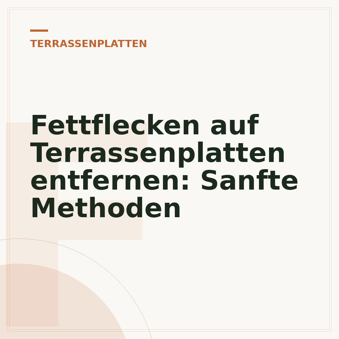 Fettflecken auf Terrassenplatten entfernen: Sanfte Methoden