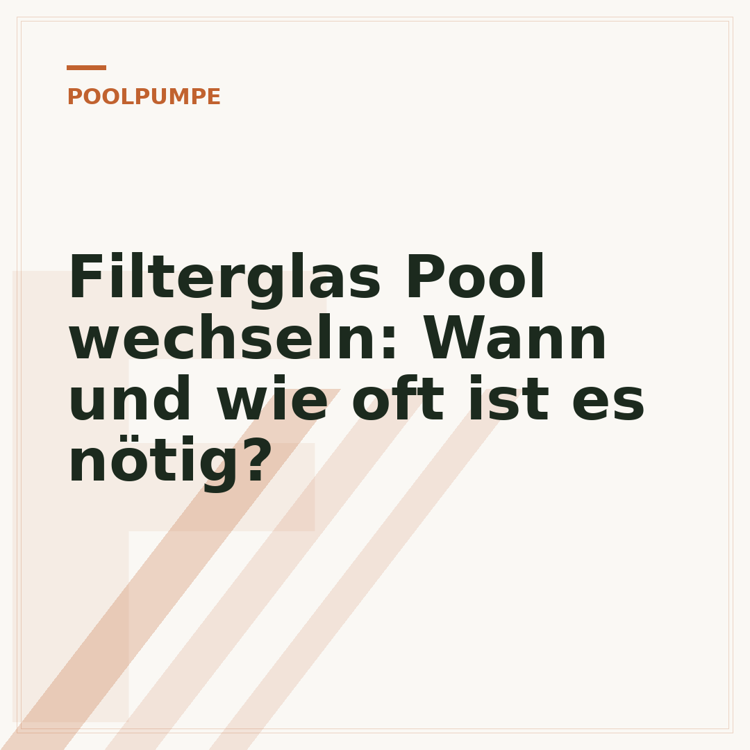 Filterglas Pool wechseln: Wann und wie oft ist es nötig?
