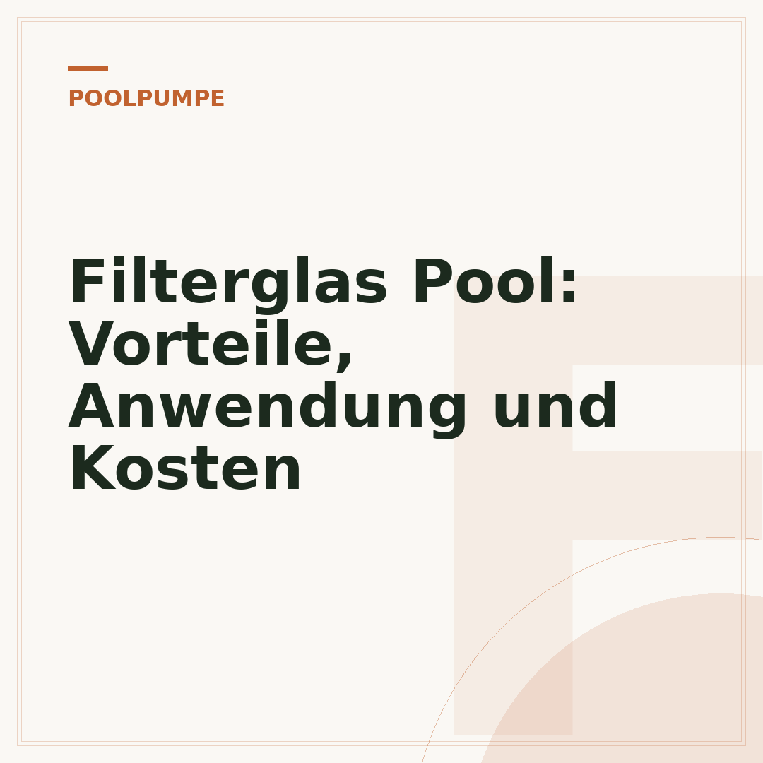 Filterglas Pool: Vorteile, Anwendung und Kosten