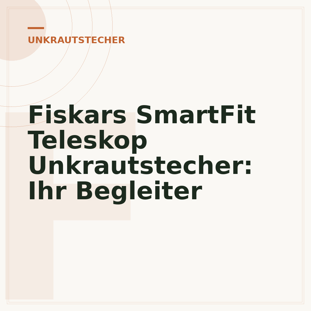 Fiskars SmartFit Teleskop Unkrautstecher: Ihr Begleiter