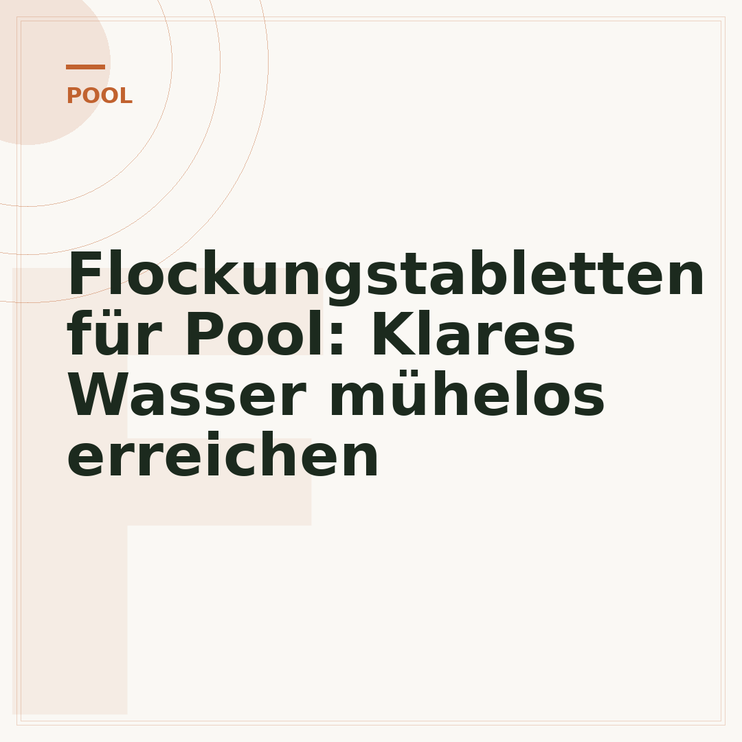 Flockungstabletten für Pool: Klares Wasser mühelos erreichen
