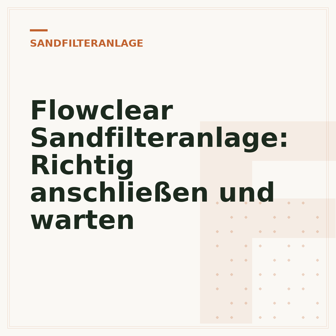 Flowclear Sandfilteranlage: Richtig anschließen und warten