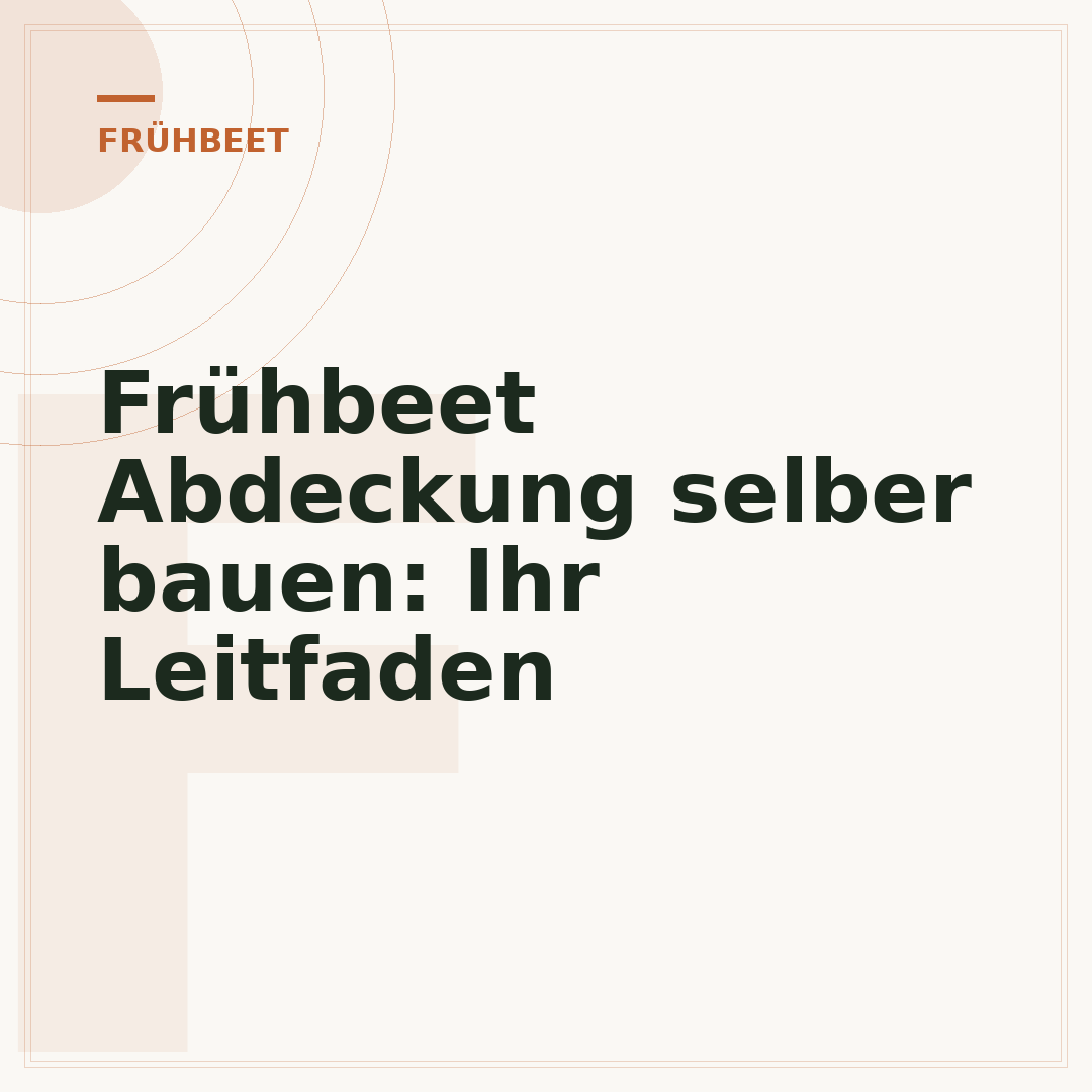 Frühbeet Abdeckung selber bauen: Ihr Leitfaden