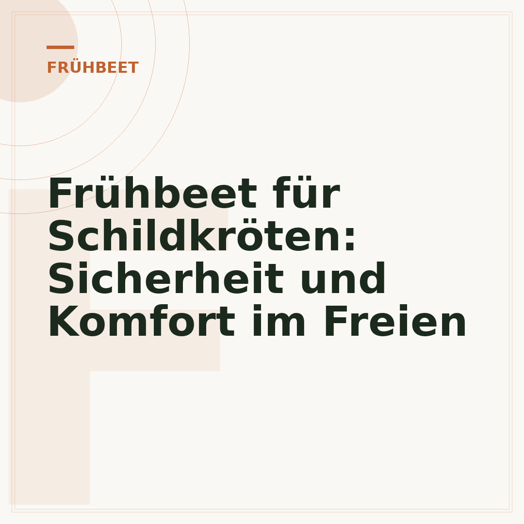 Frühbeet für Schildkröten: Sicherheit und Komfort im Freien