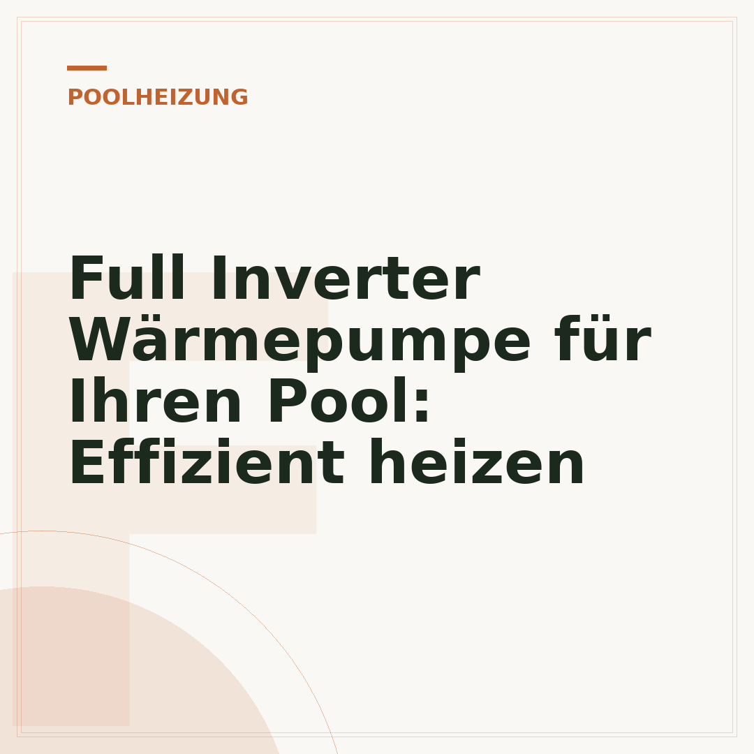 Full Inverter Wärmepumpe für Ihren Pool: Effizient heizen