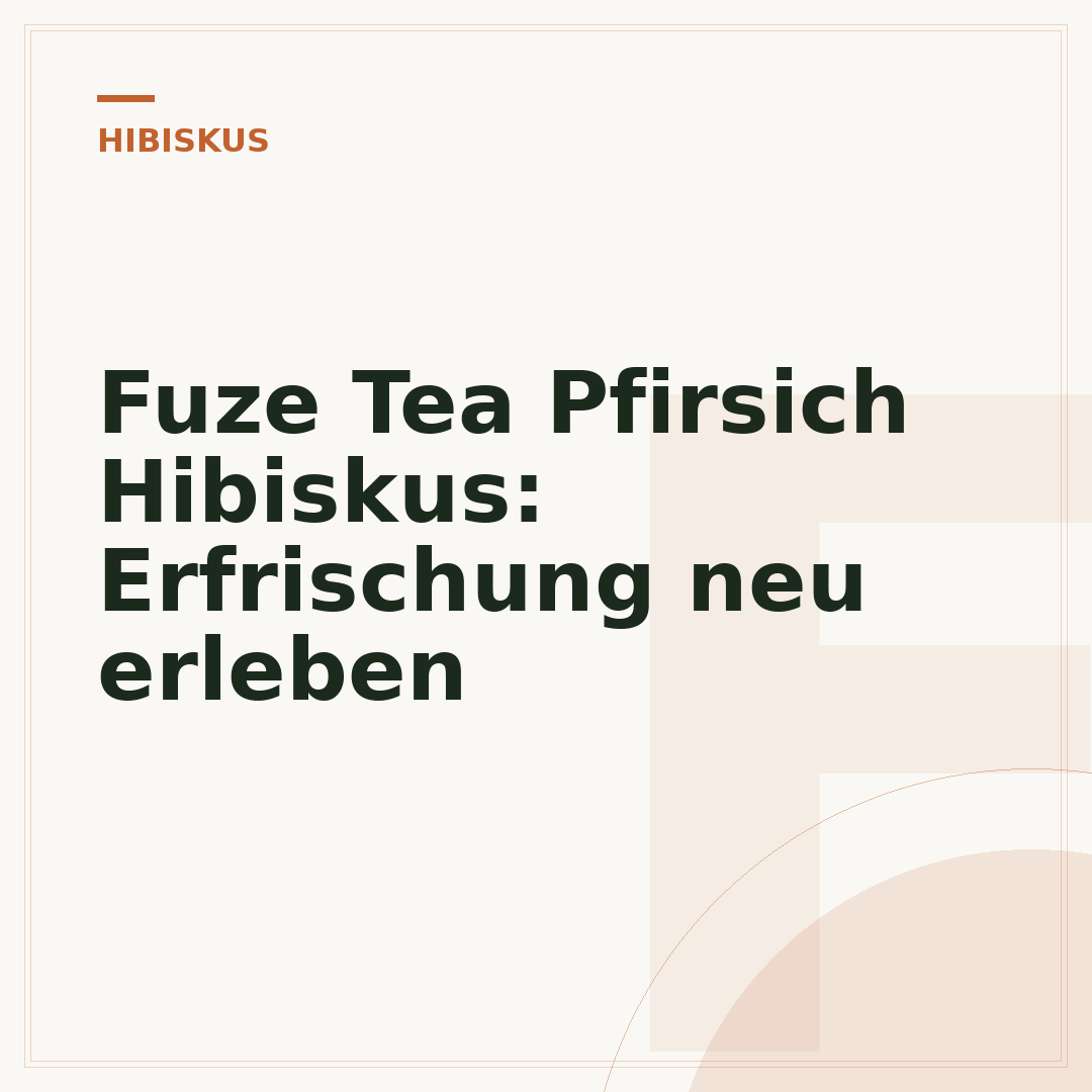 Fuze Tea Pfirsich Hibiskus: Erfrischung neu erleben