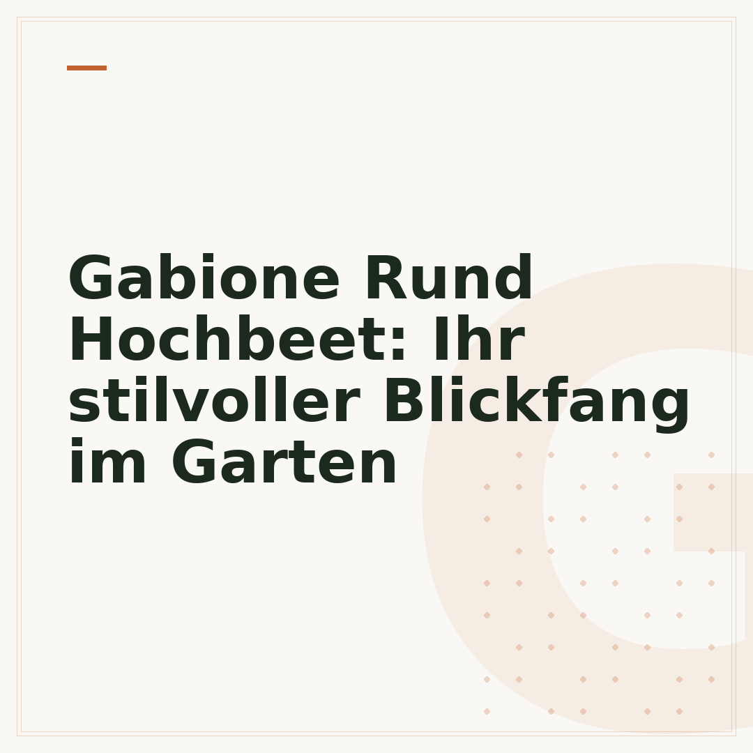 Gabione Rund Hochbeet: Ihr stilvoller Blickfang im Garten