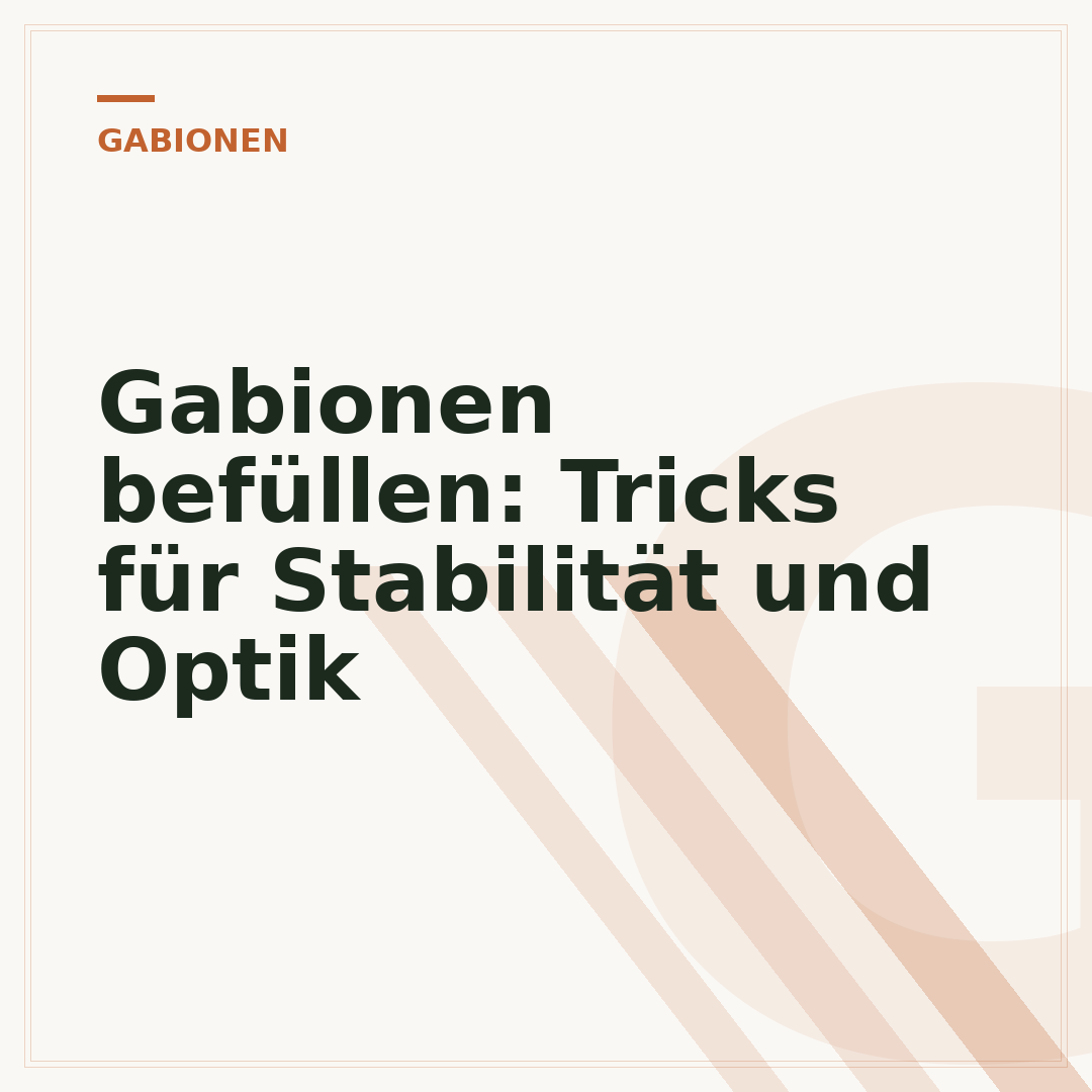 Gabionen befüllen: Tricks für Stabilität und Optik
