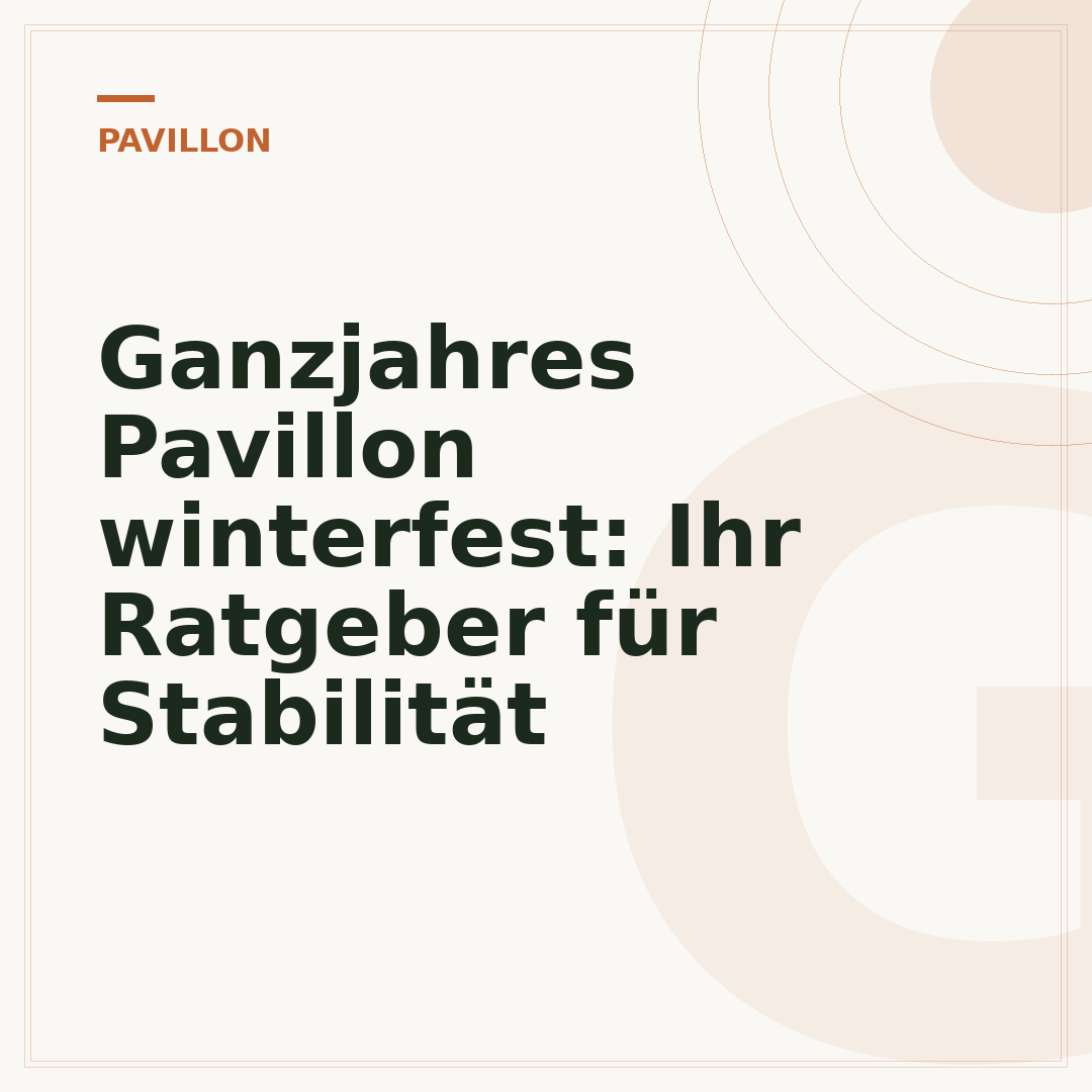 Ganzjahres Pavillon winterfest: Ihr Ratgeber für Stabilität