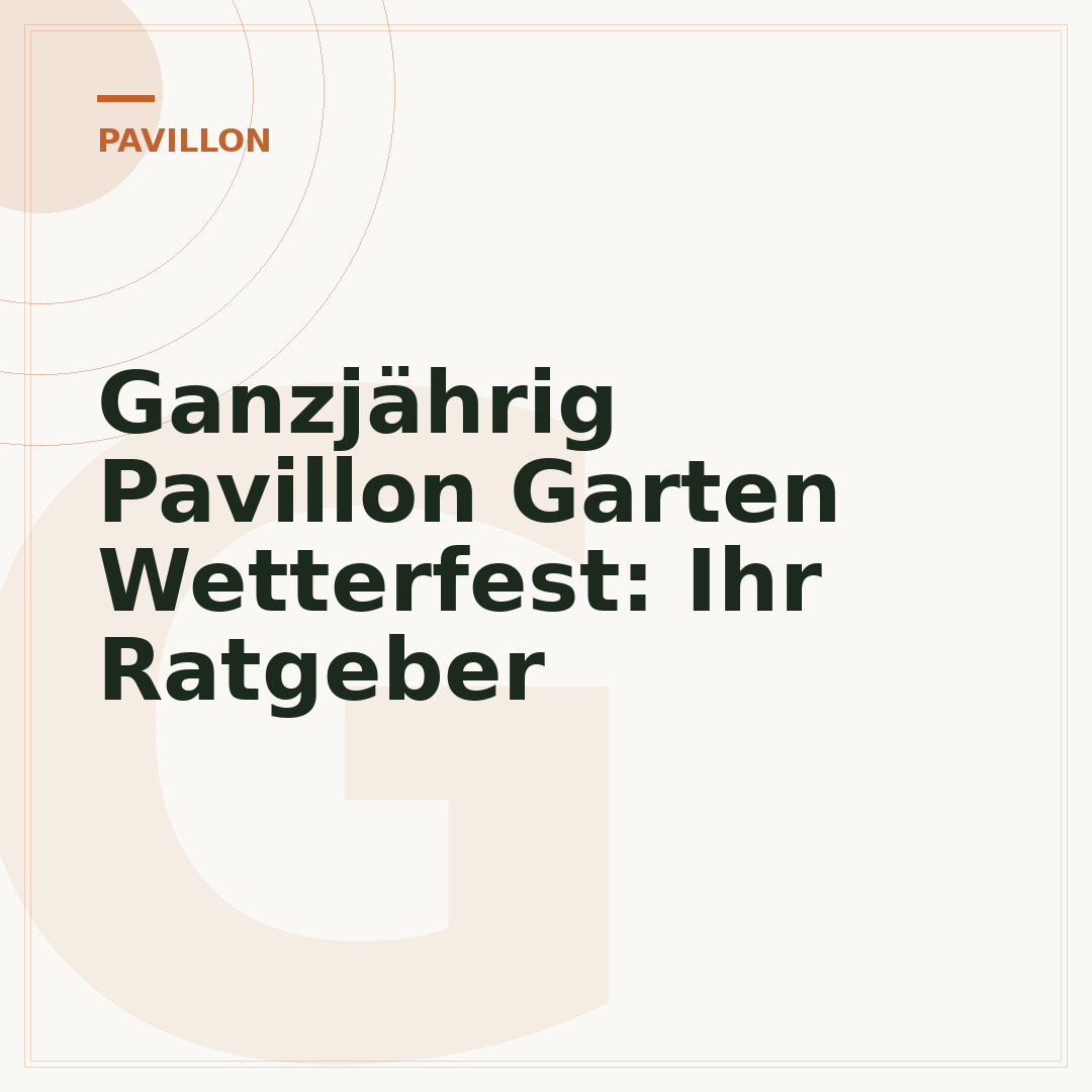 Ganzjährig Pavillon Garten Wetterfest: Ihr Ratgeber