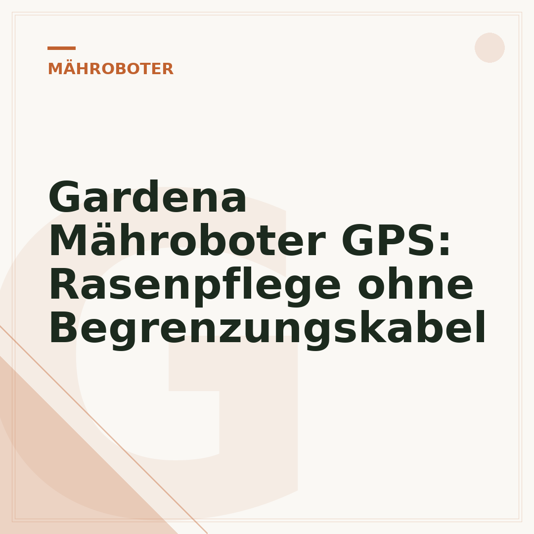 Gardena Mähroboter GPS: Rasenpflege ohne Begrenzungskabel