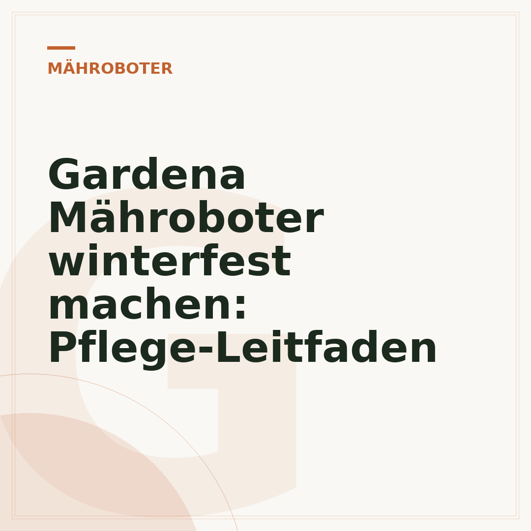 Gardena Mähroboter winterfest machen: Pflege-Leitfaden