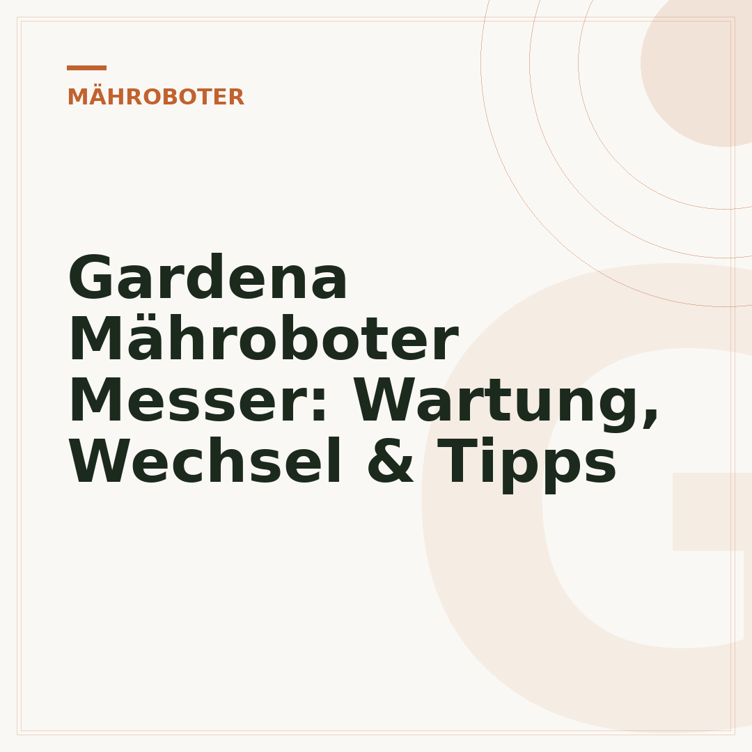 Gardena Mähroboter Messer: Wartung, Wechsel & Tipps