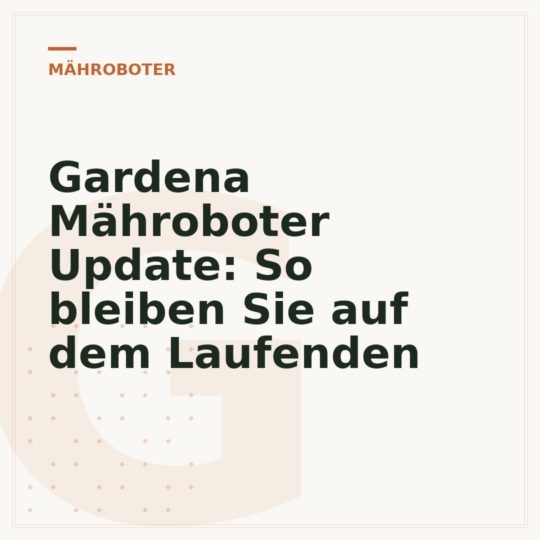 Gardena Mähroboter Update: So bleiben Sie auf dem Laufenden