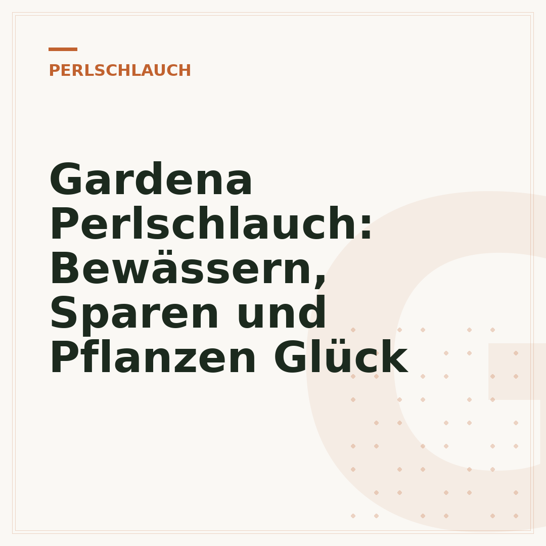 Gardena Perlschlauch: Bewässern, Sparen und Pflanzen Glück