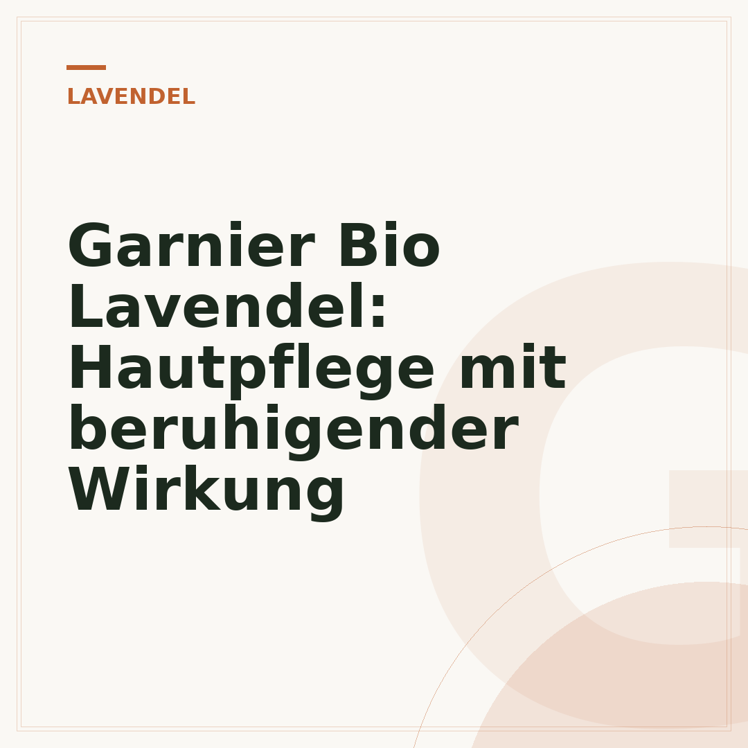 Garnier Bio Lavendel: Hautpflege mit beruhigender Wirkung